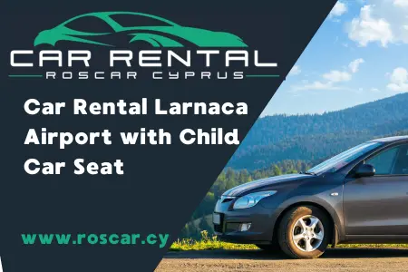 Aluguer de carros no aeroporto de Larnaca com cadeira auto para crianças Aluguer de carros no aeroporto de Larnaca com cadeira auto para crianças